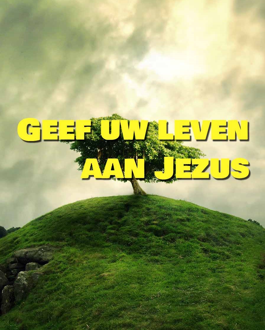 Geef uw leven aan Jezus